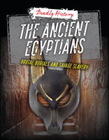 The Ancient Egyptians: Brutal Burials and Savage Slavery 1915153662 Book Cover