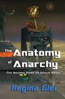 The Anatomy of Anarchy: The Second Dome of Souls Novel 1533402485 Book Cover
