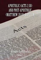 APOSTOLIC (ACTS 2: 38) AND POST-APOSTOLIC (MATTHEW 28:19) BAPTISM Volume 1 1450075541 Book Cover