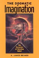 The Dogmatic Imagination: The Dynamics of Christian Belief 083619246X Book Cover