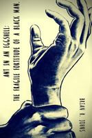 Ant In An Eggshell: The Fragile Fortitude Of A Black Man 1530350239 Book Cover