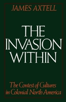 The Invasion Within: The Contest of Cultures in Colonial North America (The Cultural Origins of North America) 0195041542 Book Cover