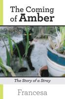 The Coming of Amber: The Story of a Stray 1925590097 Book Cover