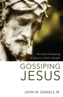 Gossiping Jesus: The Oral Processing of Jesus in John's Gospel 1610974808 Book Cover