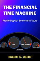 The Financial Time Machine: Predicting Our Economic Future 1490594981 Book Cover