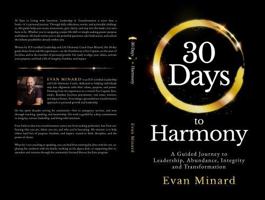 30 Days to Harmony: A Guided Journey to Leadership, Abundance, Integrity and Transformation B0F6VXRGR9 Book Cover