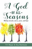 A God of All Seasons: Walking towards Mercy, Grace, and Hope 1548792152 Book Cover