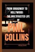 FROM BROADWAY TO HOLLYWOOD: THE MULTIFACETED LIFE OF PHIL COLLINS B0CVVKL41P Book Cover