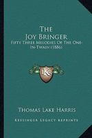 The Joy Bringer: Fifty Three Melodies of the One-in-Twain 1167175859 Book Cover