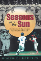 Seasons in the Sun: The Story of Big League Baseball in Missouri (Sports and American Culture Series) 0826213928 Book Cover