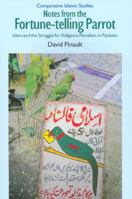 Notes from the Fortune-Telling Parrot: Islam and the Struggle for Religious Pluralism in Pakistan (Comparative Islamic Studies) 1845533461 Book Cover