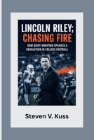 Lincoln Riley: Chasing Fire: How quiet ambition sparked a revolution in college football B0FQCM1SR8 Book Cover