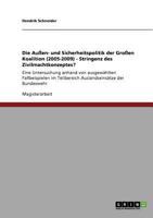 Die Außen- und Sicherheitspolitik der Großen Koalition (2005-2009) - Stringenz des Zivilmachtkonzeptes?: Eine Untersuchung anhand von ausgewählten ... der Bundeswehr 3640737776 Book Cover