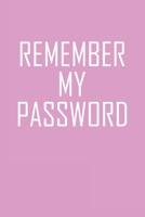 Remember My Password: Internet Password Book And Notes B084DG7Q2T Book Cover