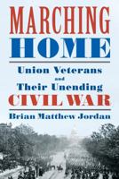 Marching Home: Union Veterans and Their Unending Civil War 0871407817 Book Cover