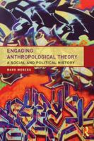 Engaging Anthropological Theory: A Social and Political History 0415809169 Book Cover