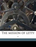 The Mission Of Letty: A Play In Two Acts, For Female Characters Only 1167163524 Book Cover