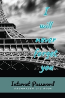 I will never forget you : Internet Password Log Book: Organizer, Log Book & Notebook for Password and Shit 1676036911 Book Cover