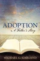 Adoption: A Father's Story 1539168166 Book Cover