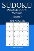 300 Medium Sudoku Puzzle Book: Volume 5 1540517721 Book Cover