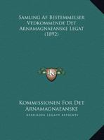Samling Af Bestemmelser Vedkommende Det Arnamagnaeanske Legat (1892) 1169620345 Book Cover
