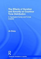 The Effects of Duration and Sonority on Countour Tone Distribution: A Typological Survey and Formal Analysis (Outstanding Dissertations in Linguistics) 1138968463 Book Cover