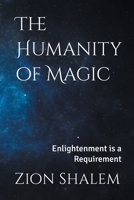 The Humanity of Magic: Enlightenment is a Requirement 1066770808 Book Cover