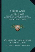 Crime And Criminals: Being The Jurisprudence Of Crime, Medical, Biological, And Psychological 1240126042 Book Cover