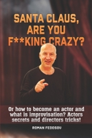 Santa Claus, are you f**king crazy?: Or how to become an actor and what is improvisation? Actors secrets and directors tricks! B08BV3S2RC Book Cover