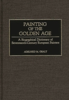 Painters of the Golden Age: Biographical Dictionary of 17th-century European Painting 0313243107 Book Cover