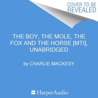The Boy, the Mole, the Fox and the Horse: The Book of the Film B0B75STR5W Book Cover