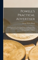 Powell's Practical Advertiser [microform]; a Practical Work for Advertising Writers and Business Men, With Instruction on Planning, Preparing, Placing and Managing Modern Publicity 1015229840 Book Cover