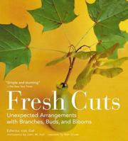 Fresh Cuts: Unexpected Arrangements with Branches, Buds, and Blooms 1579652662 Book Cover