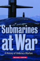 Submarines at War: A History of Undersea Warfare 0786712546 Book Cover
