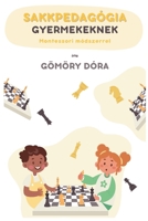 Sakkpedagógia gyermekeknek Montessori módszerrel (Hungarian Edition) 6158263702 Book Cover