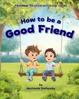 How to Be a Good Friend 1966669011 Book Cover