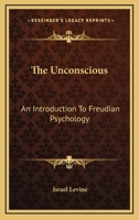 The Unconscious: An Introduction To Freudian Psychology 1432517287 Book Cover