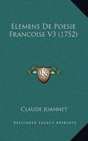 Elemens De Poesie Francoise V3 (1752) 116697619X Book Cover