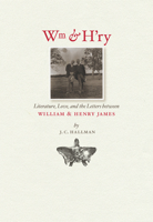 Wm & H'Ry: Literature, Love, and the Letters between William and Henry James 1609381513 Book Cover