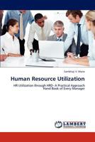 Human Resource Utilization: HR Utilization through HRD- A Practical Approach Hand Book of Every Manager 3848491982 Book Cover