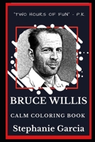 Bruce Willis Calm Coloring Book (Bruce Willis Calm Coloring Books) 1690983841 Book Cover