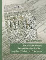 Die Grenzkommission beider deutscher Staaten: Aufgaben, Tätigkeit und Dokumente 3735712320 Book Cover