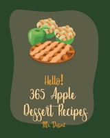 Hello! 365 Apple Dessert Recipes: Best Apple Dessert Cookbook Ever For Beginners [Book 1] B0851KBYDC Book Cover