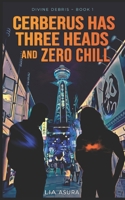 Cerberus has three heads and zero chill (Divine Debris) B0GJ686MHY Book Cover