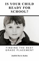Is Your Child Ready For School? (Finding The Best Grade Placement) 0615789919 Book Cover
