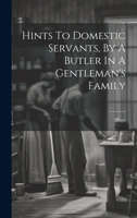 Hints To Domestic Servants, By A Butler In A Gentleman's Family 1021295140 Book Cover