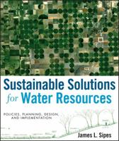 Sustainable Solutions for Water Resources: Policies, Planning, Design, and Implementation 0470529628 Book Cover