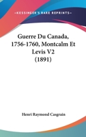 Guerre Du Canada, 1756-1760, Montcalm Et Levis V2 (1891) 1161003681 Book Cover