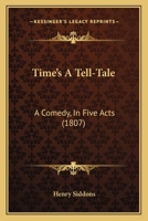 Time's a Tell-Tale: A Comedy in Five Acts (Classic Reprint) 1241065527 Book Cover