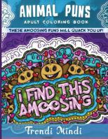 Animal Puns Adult Coloring Book: These Amoosing Puns Will Quack You Up! 1945006145 Book Cover